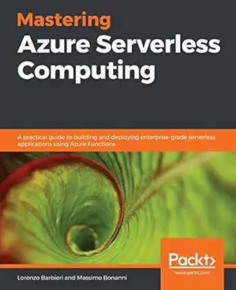 mastering azure serverless computing a practical guide to building and deploying enterprise grade serverless