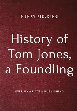 history of tom jones a foundling henry fielding ,ever unwritten publishing 979-8871516348