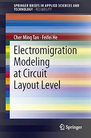 electromigration modeling at circuit layout level 2013th edition cher ming tan ,feifei he 9814451207,