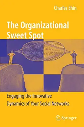 the organizational sweet spot engaging the innovative dynamics of your social networks 1st edition charles