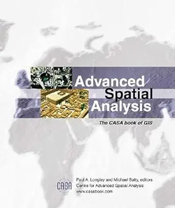 advanced spatial analysis the casa book of gis 1st edition paul a longley ,paul a longley ,michael batty ,mac