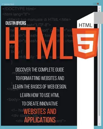 html5 discover the complete guide to formatting websites and learn the basics of web design learn how to use