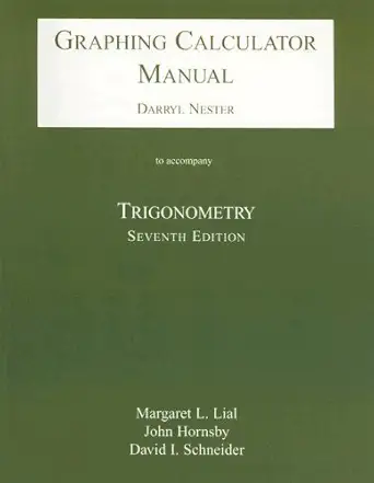 trigonometry graphing calculator manual 7th edition david i schneider john hornsby margaret l lial ,john