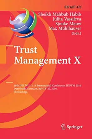 trust management x 10th ifip wg 11 11 international conference ifiptm 2016 darmstadt germany july 18 22 2016