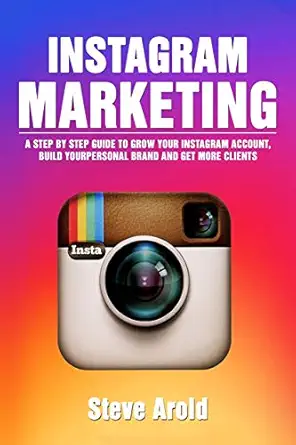 instagram marketing a step by step guide to grow your instagram account build your personal brand and get