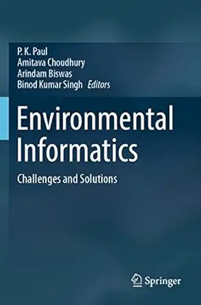 environmental informatics challenges and solutions 1st edition p k paul ,amitava choudhury ,arindam biswas