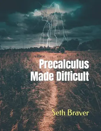 precalculus made difficult 1st edition seth braver 1670164764, 978-1670164766