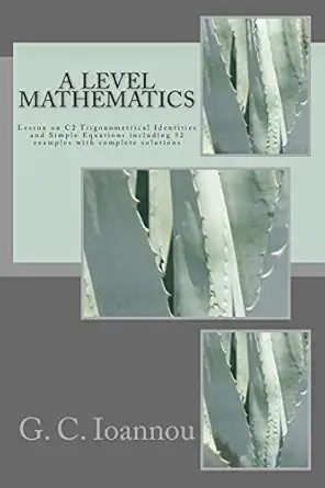 a level mathematics lesson on c2 trigonometrical identities and simple equations 1st edition g c ioannou