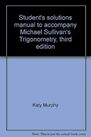 students solutions manual to accompany michael sullivans trigonometry third edition 3rd edition katy murphy