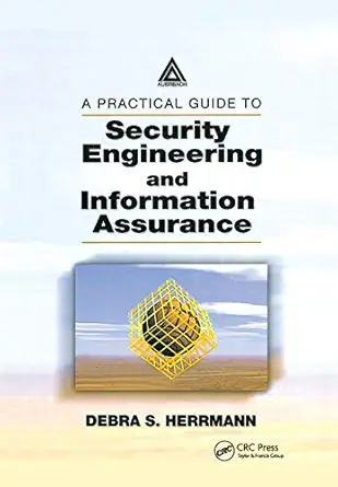 a practical guide to security engineering and information assurance 1st edition debra s herrmann 0367396831,