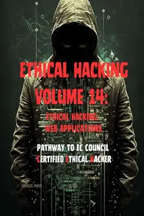 ethical hacking volume 14 web applications 1st edition charles vance b0cjl48kry, 979-8862416381