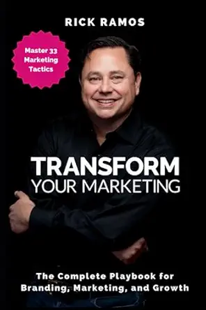 transform your marketing the complete playbook for branding marketing and growth 1st edition rick ramos