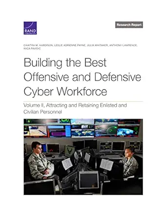 building the best offensive and defensive cyber workforce attracting and retaining enlisted and civilian