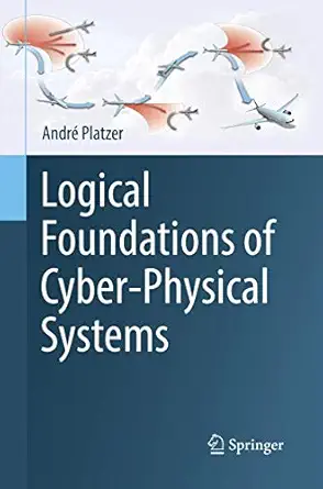 logical foundations of cyber physical systems 1st edition andre platzer 3030096971, 978-3030096977