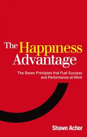 happiness advantage the seven principles that fuel success and performance at work 33746th edition shawn