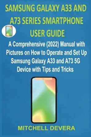 samsung galaxy a33 and a73 series smartphone user guide a comprehensive manual with pictures on how to