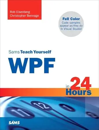 sams teach yourself wpf in 24 hours 1st edition robert eisenberg ,christopher bennage 0672329859,
