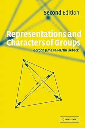 representations and characters of groups second edition 2nd edition gordon james ,martin liebeck 052100392x,
