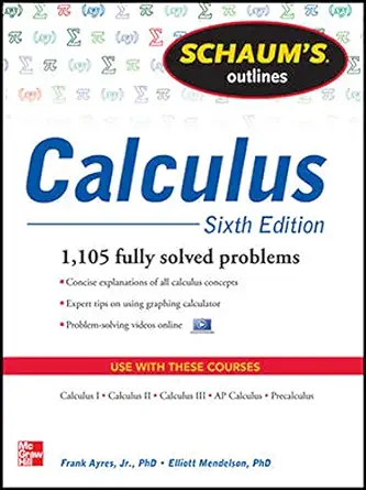 schaums outline of calculus 1 105 solved problems + 30 videos 6th edition frank ayres ,elliott mendelson