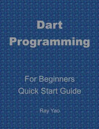 dart programming in 8 hours for beginners quick start guide dart language crash course tutorial and exercises