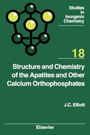 structure and chemistry of the apatites and other calcium orthophosphates 1st edition j c elliott 1493302469,