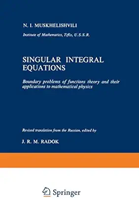 singular integral equations boundary problems of functions theory and their applications to mathematical