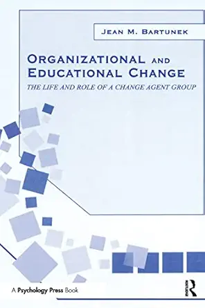 organizational and educational change the life and role of a change agent group 1st edition jean m bartunek