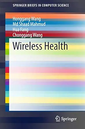 wireless health 1st edition honggang wang ,md shaad mahmud ,hua fang ,chonggang wang 3319479458,