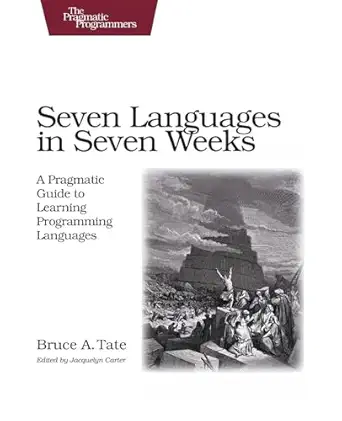 seven languages in seven weeks a pragmatic guide to learning programming languages 1st edition bruce tate