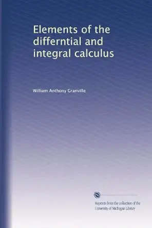 elements of the differntial and integral calculus 1st edition william anthony granville b002xuladq