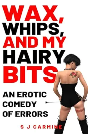 wax whips and my hairy bits an erotic comedy of errors s j carmine 979-8657154719