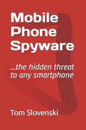mobile phone spyware the hidden threat to any smartphone 1st edition tom slovenski b0ckvdn8z8, 979-8863406152