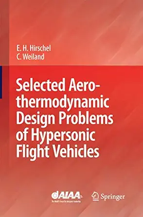 selected aerothermodynamic design problems of hypersonic flight vehicles 2009th edition ernst heinrich
