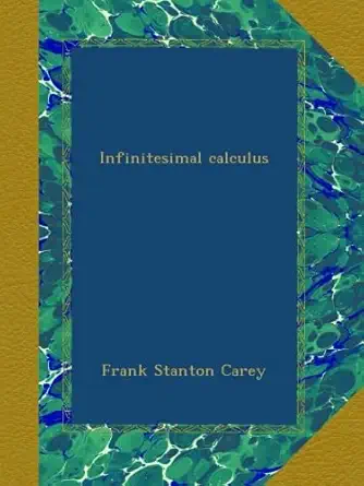 infinitesimal calculus 1st edition frank stanton carey b009s4a50o