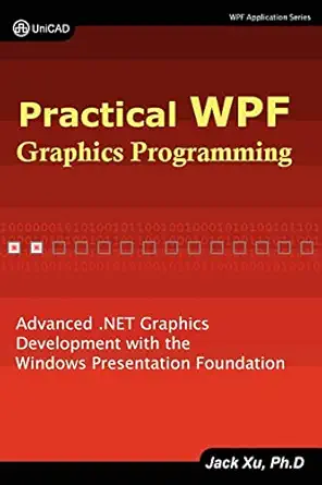 practical wpf graphics programming 1st edition jack xu 0979372518, 978-0979372513
