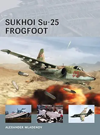 sukhoi su 25 frogfoot 1st published edition alexander mladenov ,adam tooby 1782003592, 978-1782003595