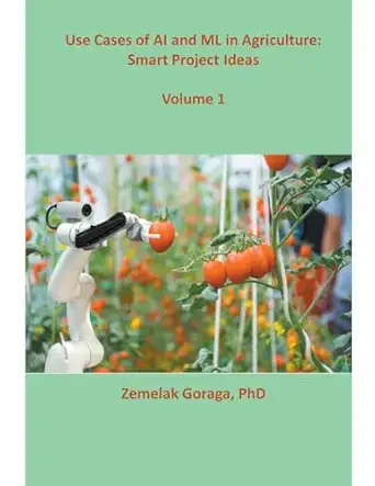 use cases of ai and ml in agriculture smart project ideas 1st edition zemelak goraga b0cp6dl9nz,