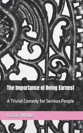 the importance of being earnest a trivial comedy for serious people  oscar wilde 979-8439934041