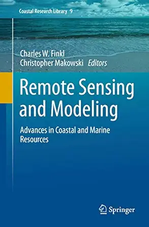 remote sensing and modeling advances in coastal and marine resources 1st edition charles w finkl ,christopher