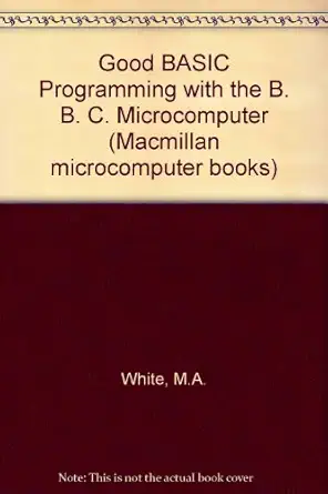 good basic programming with the bbc microcomputer 1st edition margaret a white 0333367049, 978-0333367049