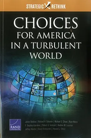 choices for america in a turbulent world strategic rethink 1st edition james dobbins ,richard solomon