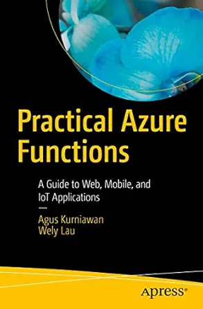 practical azure functions a guide to web mobile and iot applications 1st edition agus kurniawan ,wely lau