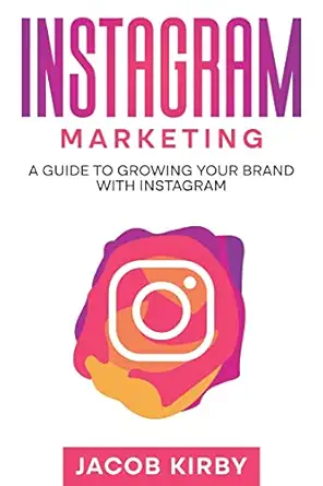 instagram marketing a guide to growing your brand with instagram 1st edition jacob kirby 1959018698