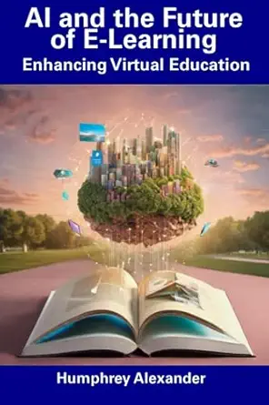 ai and the future of e learning enhancing virtual education 1st edition humphrey alexander 979-8856401683