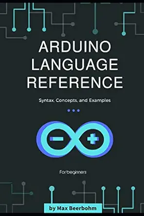 arduino language reference syntax concepts and examples 1st edition max beerbohm ,moaml mohmmed 167264383x,