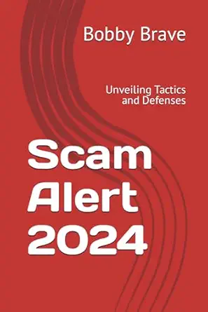 scam alert 2024 unveiling tactics and defenses 1st edition bobby brave 979-8869682451