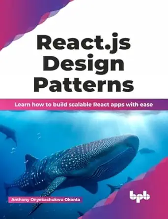 react js design patterns learn how to build scalable react apps with ease 1st edition anthony onyekachukwu