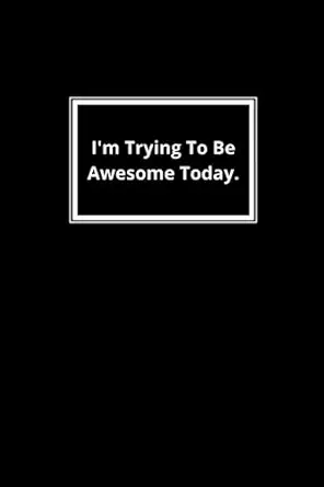 im trying to be awesome today lined notebook 1st edition simple design b0c9sdjynm