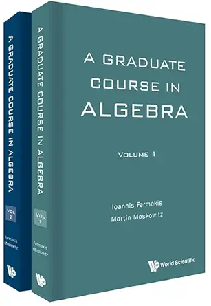 graduate course in algebra a 1st edition ioannis farmakis ,martin moskowitz 9813142618, 978-9813142619
