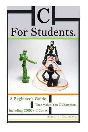 c for students a beginners guide that makes you c champion including 2000+ c codes world-wide best selling c